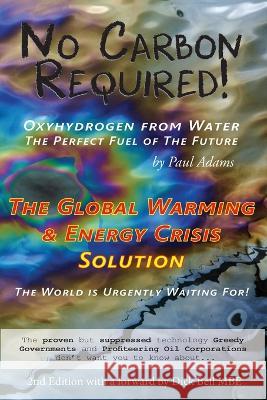 No Carbon Required: Oxyhydrogen from Water The Perfect Fuel of The Future Paul F Adams 9781739095352