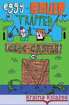 Eggy and Squeg Trapped in Croc-Castle Jim Nicholson   9781739095826 Jim Nicholson