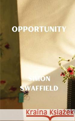 Opportunity Simon Swaffield   9781739096410 Quixote Books Limited