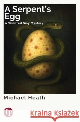 A Serpent's Egg: A Winifred Smy Mystery Michael Heath 9781739098285 Fara Press