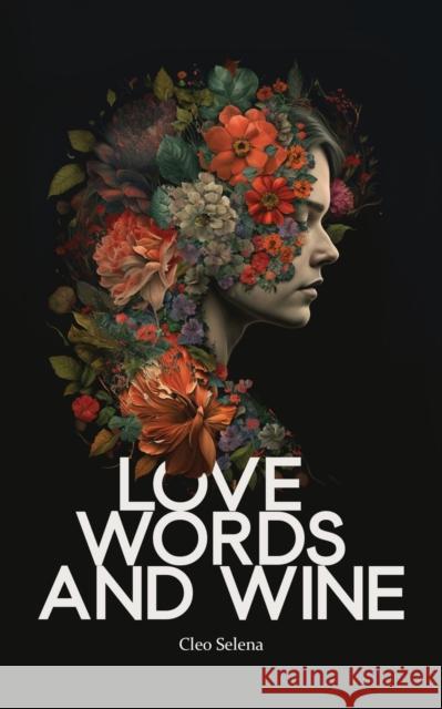 Love Words and Wine Cleo Selena   9781739100025 CST Creative Limited