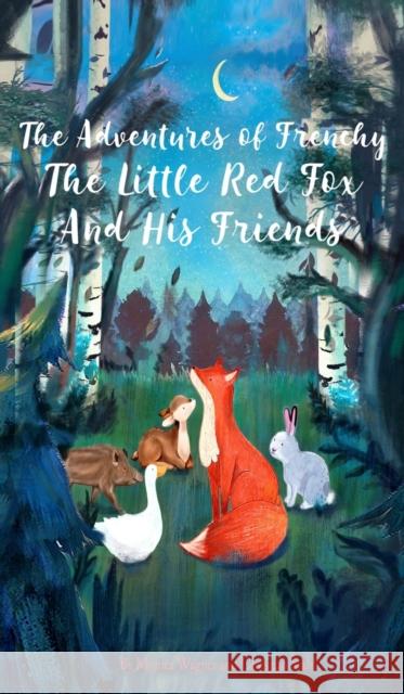 The Adventures of Frenchy the Little Red Fox and his Friends Monica Wagner Christian Stahl  9781739102753 Midealuck Publishing