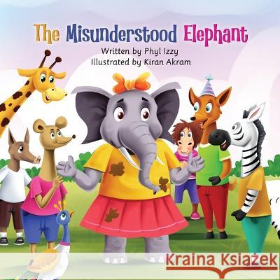 The Misunderstood Elephant Phyl Izzy   9781739108601