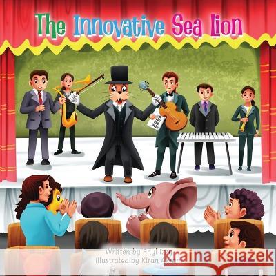 The Innovative Sea Lion Phyl Izzy Kiran Akram  9781739108663