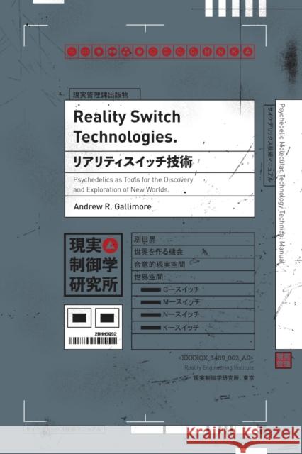 Reality Switch Technologies: Psychedelics as Tools for the Discovery and Exploration of New Worlds Andrew R Gallimore 9781739110109 Strange Worlds Press