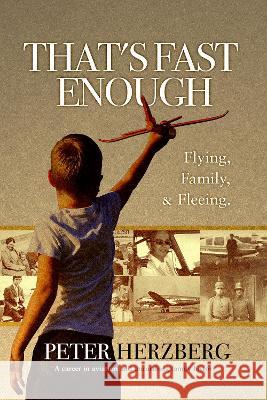 That's Fast Enough: Flying, Family, & Fleeing. Peter Herzberg 9781739112400