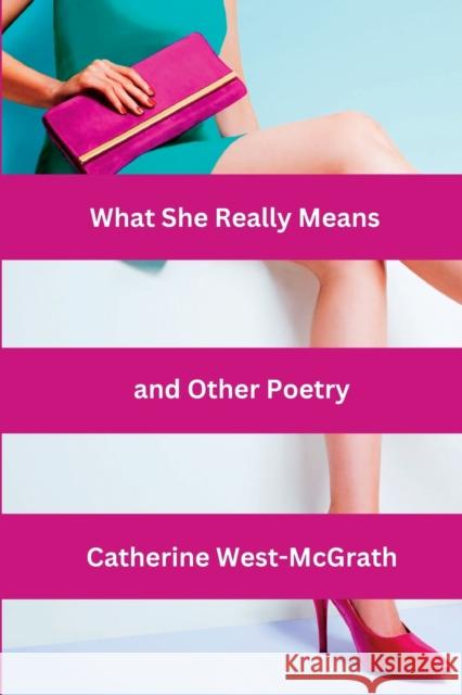 What She Really Means and Other Poetry Catherine West-McGrath 9781739113322 Catherine West-McGrath