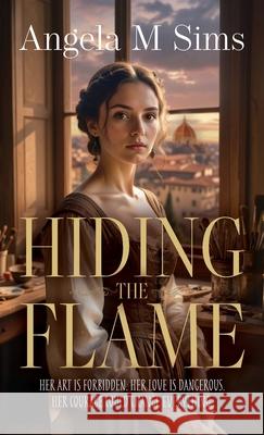 Hiding the Flame Angela M. Sims 9781739117351 Romaunce Books
