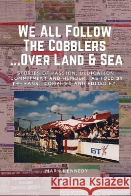 We All Follow The Cobblers... Over Land & Sea Mark Kennedy   9781739118815 Mad4life