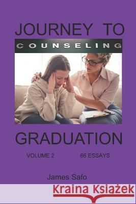 Journey to Counselling Graduation Volume 2: 66 Essays James Safo 9781739120221 Faith Unity Books