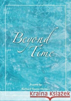 Beyond Time Richard Gaete-Holmes   9781739121914 The Road Compass Press