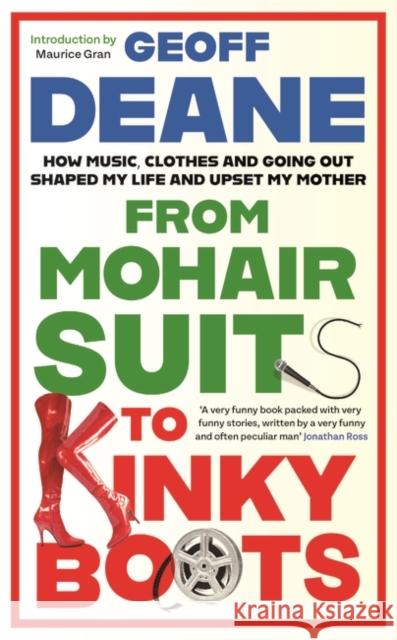 From Mohair Suits to Kinky Boots: How Music, Clothes and Going Out Shaped My Life and Upset My Mother Geoff Deane 9781739123895