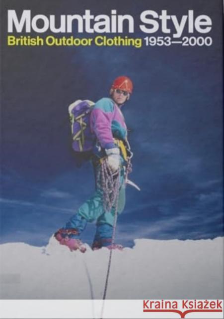 Mountain Style: British Outdoor Clothing 1953-2000 Max Leonard 9781739126759