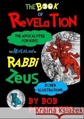 The Book of Revelation As Revealed to Rabbi Zeuss Bob Prophette 9781739129101 Bob Prophette