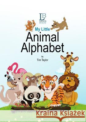 My Little Animal Alphabet Tim Taylor   9781739130022 Published by Lewis Book