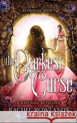 The Darkest Curse: A Rapunzel retelling Rachel Rowlands 9781739135508