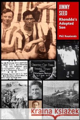 Jimmy Seed: Rhondda's Adopted Son Phil Rowlands 9781739136000 Talesfromwales.Net