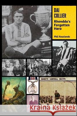 Dai Collier: Rhondda\'s Forgotten Hero Phil Rowlands 9781739136017