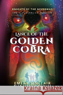 Illustrated Version Lance Of The Golden Cobra: Knights of the Neverwas Moseley, Clayton 9781739137991