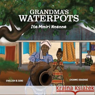 Grandma's Waterpots: Ite Mmiri Nnenne Chinwe Osaghae, Nnaemeka Ekeocha, Ojiugo Chukwuka-Ateli 9781739139209