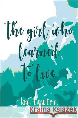 The Girl Who Learned to Live Ian Lawton 9781739144500