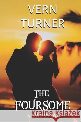 The Foursome: A Love Story Vern Turner 9781739144722