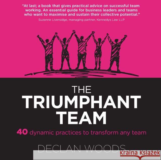 The Triumphant Team: 40 Dynamic Practices to Transform any Team Dr. Declan (Author) Woods 9781739148300 teamGenie Books