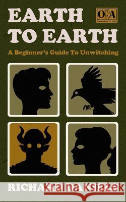 Earth To Earth: A Beginner's Guide To Unwitching Richard Daniels 9781739150808