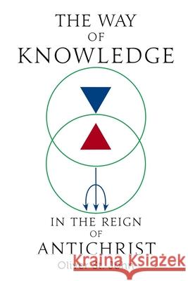 The Way of Knowledge in the Reign of Antichrist Oliver S 9781739154998