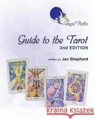 Angel Paths Guide to the Tarot - 2nd Edition Jan Shepherd 9781739157005