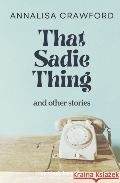 That Sadie Thing and other stories Annalisa Crawford 9781739160807