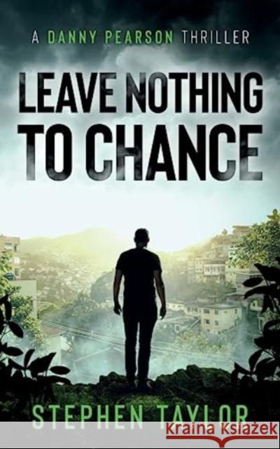 Leave Nothing To Chance    9781739163686 Stephen Taylor Books