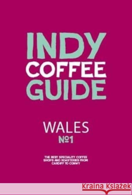 Wales Independent Coffee Guide: No 1 Kathryn Lewis 9781739166830 Salt Media Ltd