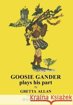 Goosie Gander Plays his Part Gretta Allan Hans Tisdall 9781739168100