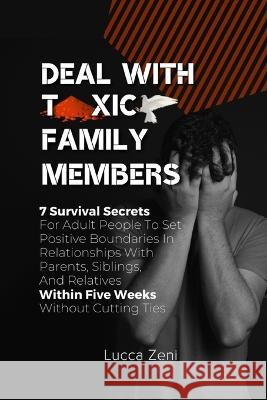 Deal With Toxic Family Members Lucca Zeni   9781739171001