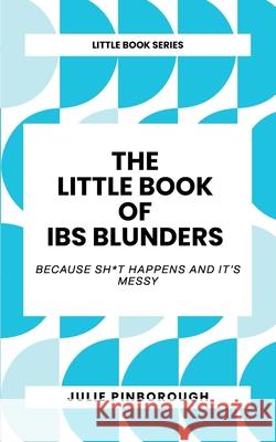 The Little Book of IBS Blunders: Because It's Messy Julie Pinborough 9781739171469 Little Red Dog