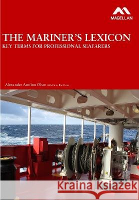 The Mariner's Lexicon: Key Terms for Professional Seafarers Alexander Arnfinn Olsen   9781739171506 Magellan Maritime Press Ltd