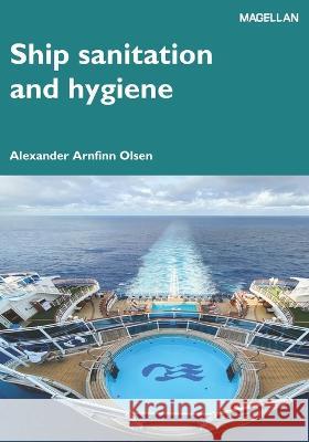 Ship Sanitation and Hygiene Alexander Arnfinn Olsen 9781739171537 Magellan Maritime Press Ltd