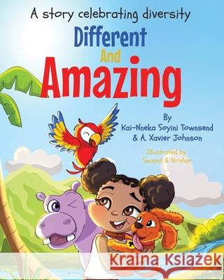 Different And Amazing: A Story Celebrating Diversity A. Xavier Johnson Kai-Nneka Townsend 9781739178802 Kaiconnectionslondon Ltd