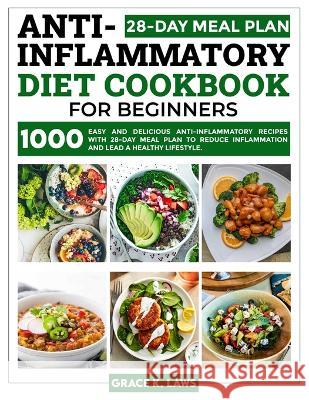Anti-Inflammatory Diet Cookbook for Beginners: 1000 Easy and Delicious Anti-inflammatory Recipes with 28-Day Meal Plan to Reduce Inflammation and Lead a Healthy Lifestyle Grace K Laws 9781739180560 George Simmons