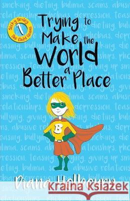 Trying to Make the World a Better Place: Becky Passes on advice on bullying, mental health problems, psychic frauds and more Diana Holbourn   9781739180928 Windy Seaside Publishing