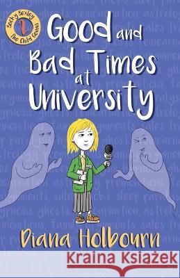 Good and Bad Times at University: Fun, Interviewing a Celebrity's Brother, the Paranormal, and Stress at University Diana Holbourn   9781739180959 Windy Seaside Publishing
