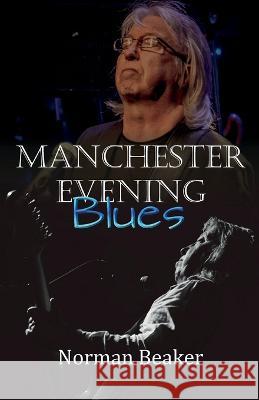 Manchester Evening Blues Norman Beaker 9781739183523 Norman Beaker