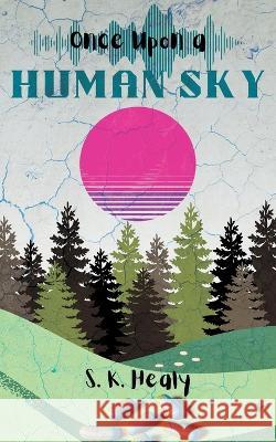 Once Upon a Human Sky S. K. Healy 9781739185527 S.K. Healy