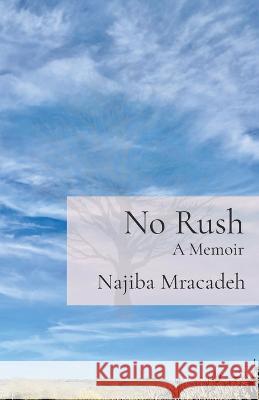 No Rush: A Memoir Najiba Mracadeh 9781739190200 Najiba Keane