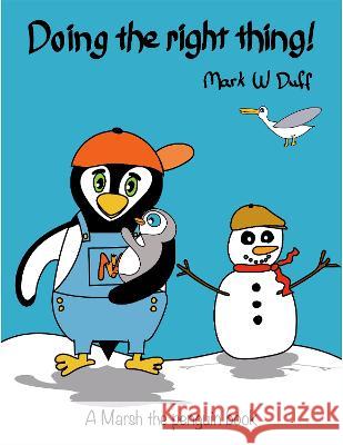 Doing the right thing: A Marsh the penguin book: 2022  9781739193409 Mark W Duff