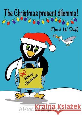 The Christmas present dilemma: A Marsh the penguin book Mark Duff 9781739193416