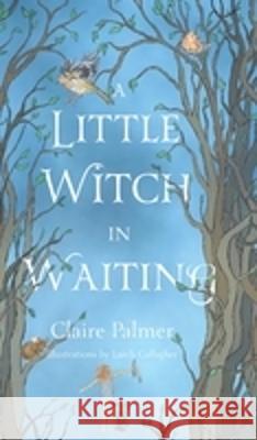 A Little Witch in Waiting Claire Palmer Larch Gallagher 9781739194512