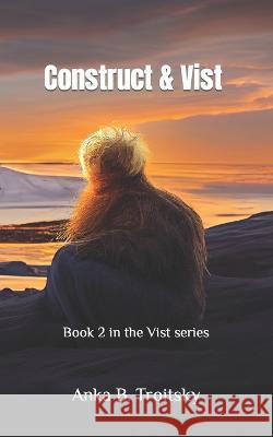 Construct & Vist: Book 2 in the Vist series Andrew J. Hodges Anka B. Troitsky 9781739195915