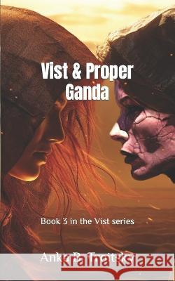 Vist & Proper Ganda: Book 3 in the Vist series Anka B Troitsky   9781739195946